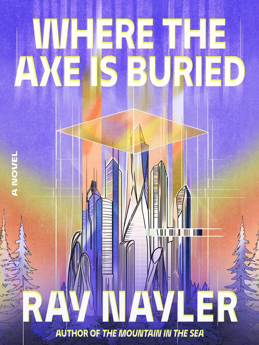 Title details for Where the Axe Is Buried by Ray Nayler - Wait list